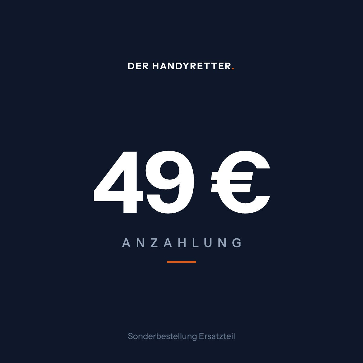 Anzahlung 49 Euro für eine Sonderbestellung bei Der HandyRetter